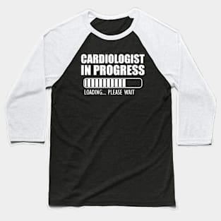 Cardiologist in progress loading w Baseball T-Shirt